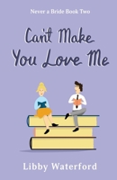 Can't Make You Love Me: A Friends to Lovers Romantic Comedy (Never a Bride) 1963910125 Book Cover