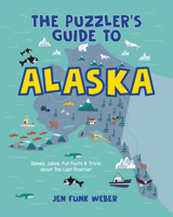The Puzzler's Guide to Alaska: Games, Jokes, Fun Facts & Trivia about the Last Frontier 1513267183 Book Cover