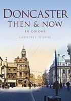 Doncaster: Then  Now In Colour 0750964979 Book Cover