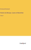 Histoire du Mexique: Juarez et Maximilien: Tome 1 3382203545 Book Cover