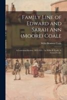 Family Line of Edward and Sarah Ann (Moore) Coale: a Centennial Review, 1855-1955 / by Willis B. Coale, A. Vernon Coale. 1013918754 Book Cover