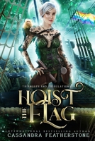 Hoist the Flag: A Steamy/Humorous/Paranormal Adventure Romance 1960935038 Book Cover