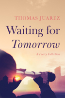 Waiting for Tomorrow: A Poetry Collection B0FCRLRGXX Book Cover