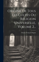 Origine de Tous Les Cultes, Ou Religion Universelle. [Volume 2] (A0/00d.1822) 1022280775 Book Cover