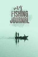 My Fishing Journal: Fishing Journal for Kids & Adults, Fishermen's Recording Details Includes Date: My Fishing Journal 165174145X Book Cover