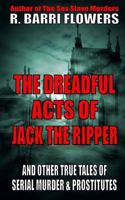 The Dreadful Acts of Jack the Ripper and Other True Tales of Serial Murder and Prostitutes 1981587802 Book Cover