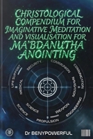 CHRISTOLOGICAL COMPENDIUM FOR IMAGINATIVE MEDITATION AND VISUALISATION B0GRP6V7XD Book Cover