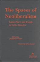 The Spaces of Neoliberalism: Land, Place and Family in Latin America 1565491459 Book Cover