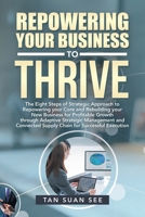 Repowering Your Business to Thrive: The Eight Steps of Strategic Approach to Repowering Your Core and Rebuilding Your New Business for Profitable Growth Through Adaptive Strategic Management and Conne 1543763081 Book Cover