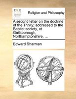 A second letter on the doctrine of the Trinity; addressed to the Baptist society, at Guilsborough, Northamptonshire, ... 1170546161 Book Cover