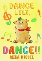 Dance Lily, dance! 1539705544 Book Cover