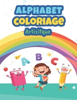 Alphabet Coloriage Artisitique: Coloriage Alphabet pour Enfants de 2 à 6 ans | Apprendre les lettres et chiffres | Carnet pour s’entraîner au coloriage de l'alphabet (French Edition) B084QN6QTP Book Cover