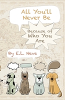 All You'll Never Be: Because of Who You Are B0C6VTZMPB Book Cover