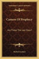 Cameos Of Prophecy: Are These The Last Days? 1432555561 Book Cover