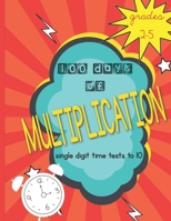 100 Days of Multiplication: single digit time tests to 10: Grades 2-5 B08L68FXJM Book Cover