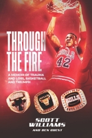 Through the Fire: A Memoir of Trauma and Loss, Basketball and Triumph B0BZ2W79XJ Book Cover