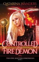 Controlled by a Fire Demon: The Owl Shifter Chronicles Book Two 1951029062 Book Cover