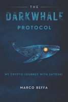 The DarkWhale Protocol: My Crypto Journey With Satoshi B0GG4SLJHB Book Cover
