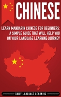 Chinese: Learn Mandarin Chinese for Beginners: A Simple Guide That Will Help You on Your Language Learning Journey 1092779663 Book Cover