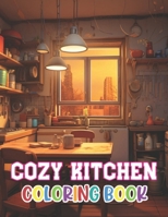 Cozy Kitchen Coloring Book: 100+ Coloring Pages for Relaxation and Stress Relief B0CTMML2W1 Book Cover