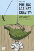 Pulling Against Gravity: Economic Development in New Brunswick During the McKenna Years 0886451922 Book Cover