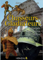 Chasseurs Et Gladiateurs: L'�pop�e Des H�ros de l'Ar�ne 2840485060 Book Cover