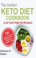 The Perfect Keto Diet Cookbook: 100 Easy and Delicious Ketogenic Diet Recipes For Healthy Living (Low Carb High Fat Recipes) 1073099733 Book Cover
