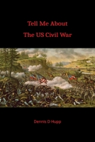 Tell Me About The US Civil War B0BV6ZDV77 Book Cover