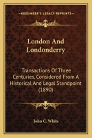 London and Londonderry: Transactions of Three Centuries 102202809X Book Cover
