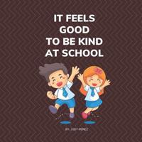It Feels Good To Be Kind At School: Kindness Books for Kids 1098785606 Book Cover