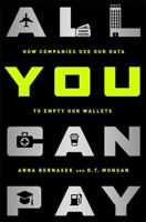 All You Can Pay: How Companies Use Our Data to Empty Our Wallets 1568584741 Book Cover