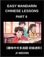 Easy Mandarin Chinese Lessons (Part 6)- Moderate Difficulty Multiple-Choice Test Series for Kids and Beginner Chinese Learners, Simplified Character ... Covering All HSK Levels (Chinese Edition) B0G7KXRNBZ Book Cover
