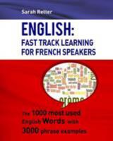 English: Fast Track Learning For French Speakers: The 1000 most used English words with 3.000 phrase examples 1530864526 Book Cover