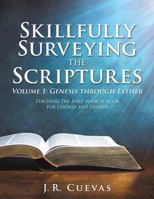 Skillfully Surveying the Scriptures Volume 1: Genesis Through Esther 1545612781 Book Cover