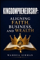 Kingdompreneurship: Aligning Faith, Business, and Wealth B0HBVF77QK Book Cover