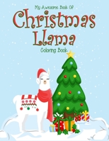 My Awesome Book Of Christmas Llama Coloring Book: Christmas llama activity coloring book for kids ages 4-6, 6-8. Christmas holiday coloring book for ... (Llama Llama Coloring Book For Kids) 167001052X Book Cover
