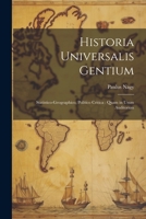 Historia Universalis Gentium: Statistico-Geographico, Politico Critica: Quam in usum Auditorum 1022161199 Book Cover