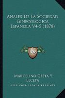 Anales De La Sociedad Ginecologica Espanola V4-5 (1878) 1167662083 Book Cover