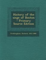 History of the siege of Boston 1017209359 Book Cover