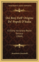 Dei Rezj Dell' Origine De' Popoli D'Italia: E D'Una Iscriziona Rezio-Etrusca (1844) 114387305X Book Cover