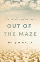 Out of the Maze: A Covenantal View of Hope 1649601158 Book Cover