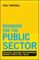 Branding for the Public Sector: Creating, Building and Managing Brands People Will Value 1118756312 Book Cover