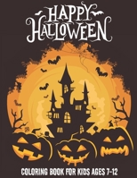 HAPPY HALLOWEEN COLORING BOOK FOR KIDS AGES 7-12: Filled with cute illustrations of witches, Pumpkins, ghosts, bats, vampires, monsters, and more! B08JF5CZRJ Book Cover