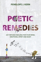 Poetic Remedies: Joy-Infused Healing for your Mind, Emotions, Spirit and Body 047368439X Book Cover