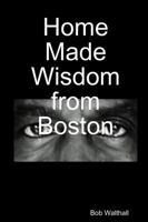 Home Made Wisdom from Boston 1430322446 Book Cover