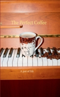 The Perfect Coffee: A pot of life 3752647345 Book Cover
