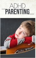 ADHD Parenting: The Ultimate Complete Guide to Mindful Parenting for ADHD Children. Consciousness, Therapy, Help, Discipline, and Much More. Including some Model Scripts B08P5LSPCW Book Cover