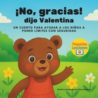 ¡No, Gracias! Dijo Valentina: Cuento Infantil Sobre Poner Límites, Auto Cuidado Y Seguridad Emocional Que Enseña A Los Niños A Decir No Con Confianza, ... (Pequeñas Lecciones) (Spanish Edition) B0FB4CJ2Q9 Book Cover