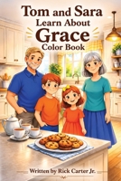 Tom & Sara Learn About Grace: A Christian Children’s Book About Grace, God’s Love, and Undeserved Gifts (Tom and Sara's Big Lessons Colorbook Series) B0GS4RMFGG Book Cover