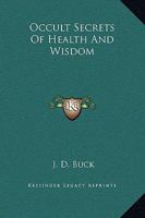 Occult Secrets Of Health And Wisdom 1162809922 Book Cover